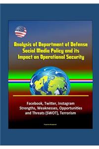 Analysis of Department of Defense Social Media Policy and its Impact on Operational Security - Facebook, Twitter, Instagram, Strengths, Weaknesses, Opportunities, and Threats (SWOT), Terrorism