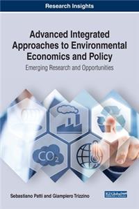 Advanced Integrated Approaches to Environmental Economics and Policy: Emerging Research and Opportunities