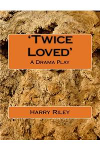 'Twice Loved': A Drama Play