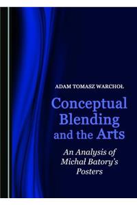 Conceptual Blending and the Arts: An Analysis of Michaå' Batoryâ (Tm)S Posters