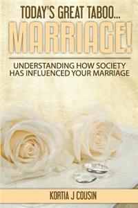 Today's Great Taboo...Marriage!