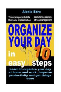 Organize Your Day in 10 Easy Steps