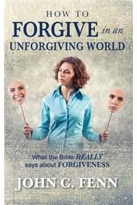 How to Forgive in an Unforgiving World