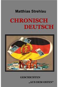 Chronisch Deutsch: Geschichten aus dem Osten