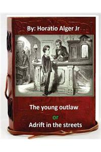 young outlaw; or, Adrift in the streets. by