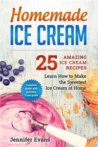 Homemade Ice Cream - 25 Amazing Ice Cream Recipes. Learn How to Make the Sweetes