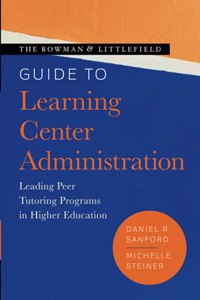 The Rowman & Littlefield Guide to Learning Center Administration