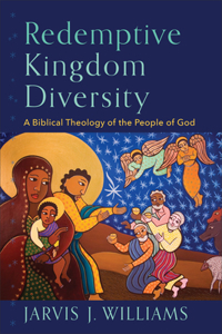 Redemptive Kingdom Diversity – A Biblical Theology of the People of God: A Biblical Theology of the People of God