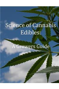 Science of Cannabis Edibles: A Growers Guide: A Growers Guide