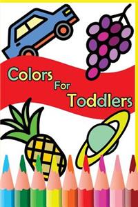 Colors for Toddlers: A Coloring Book: A Baby and Toddler Fun and Educational Activity Book for Kids Age 1-3