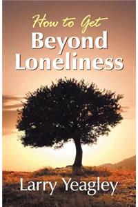 How to Get Beyond Loneliness