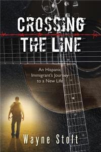 Crossing the Line, an Hispanic Immigrant's Journey to a New Life