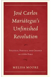 José Carlos Mariátegui's Unfinished Revolution