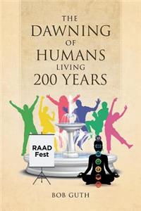 The Dawning of Humans Living 200 Years