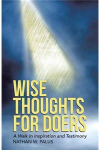 Wise Thoughts For Doers