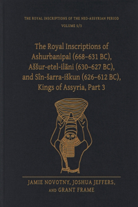 Royal Inscriptions of Ashurbanipal (668-631 Bc), Assur-Etel-Il&#257;ni (630-627 Bc), and Sîn-Sarra-Iskun (626-612 Bc), Kings of Assyria, Part 3