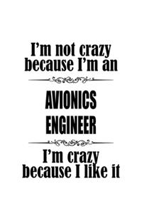 I'm Not Crazy Because I'm An Avionics Engineer I'm Crazy Because I like It
