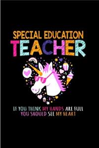 Special education teacher If you think my hands are full you should see my heart
