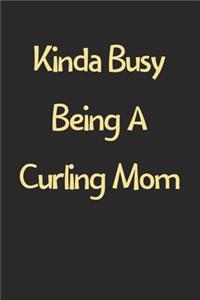 Kinda Busy Being A Curling Mom