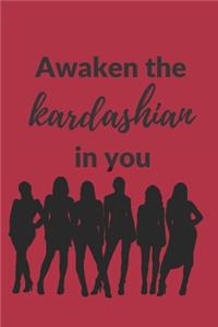 Awaken the Kardashian in you