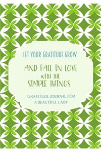 Let your gratitude grow and fall in love with the simple things. Gratitude journal for a BEAUTIFUL Lady.