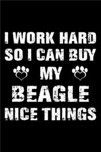 I Work Hard So I Can Buy My Beagle Nice Things
