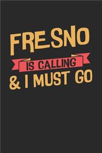 Fresno is calling & I must go