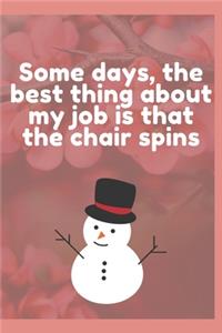 Some days, the best thing about my job is that the chair spins