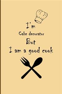 I am Cake decorator But I'm a good Cook Journal