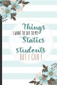 Things I Want To Say To My Statics Students But I Can't
