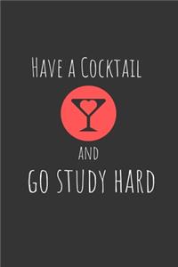 Have a cocktail and go study hard