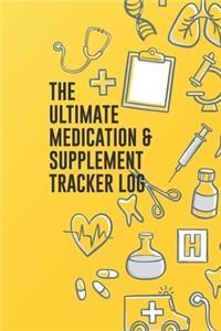 The Ultimate Medication & Supplement Tracker Log: Easy And Convenient Way To Keep Track Of Both Medications & Vitamin Supplements Serves As A Unique Logbook Reminder and Monitor Checklist For What Y