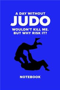 A Day Without Judo Wouldn't Kill Me. But Why Risk It? - Notebook