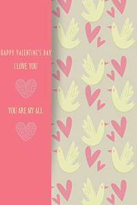 Happy Valentines Day. I Love You. You Are My All