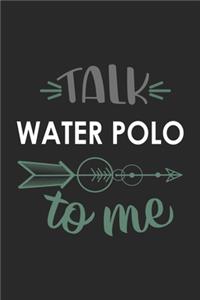 Talk WATER POLO To Me Cute WATER POLO Lovers WATER POLO OBSESSION Notebook A beautiful