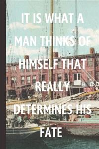 It Is What A Man Thinks Of Himself That Really Determines His Fate