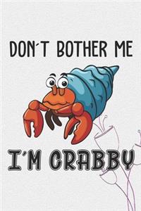 Don't Bother Me I'm Crabby Notebook Journal