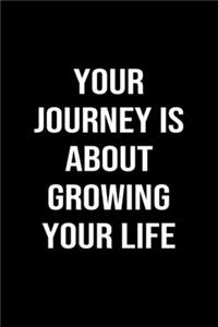 Your Journey Is About Growing Your Life