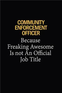Community Enforcement Officer Because Freaking Awesome Is Not An Official Job Title