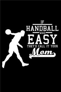 If Handball was easy they'd call it your mom: 6" x 9" 120 pages dotted Journal I 6x9 dot grid Notebook I Diary I Sketch I Journaling I Planner I Handball Lovers I sport Gift