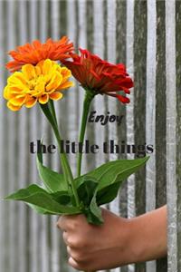 Enjoy the little things