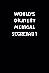 World's Okayest Medical Secretary Notebook - Medical Secretary Diary - Medical Secretary Journal - Funny Gift for Medical Secretary