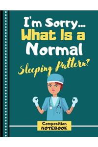 I'm Sorry... What Is A Sleeping Pattern? (COMPOSITION NOTEBOOK)