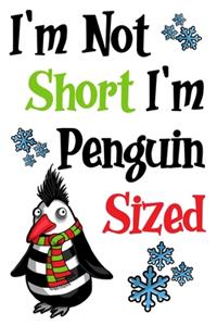 I'm Not Short I'm Penguin Sized