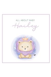 All About Baby Hailey: The Perfect Personalized Keepsake Journal for Baby's First Year - Great Baby Shower Gift [Soft Baby Lion]