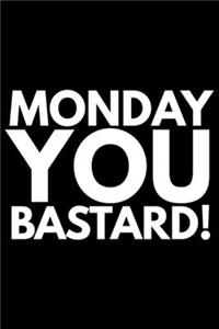 Monday You bastard