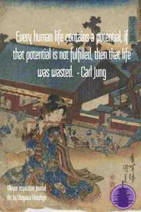 Every human life contains a potential, if that potential is not fulfilled, then that life was wasted. - Carl Jung: Ukiyoe Inspirational Journal: Timeless Ukiyoe Journal/Notebook/Planner/Diary/Logbook/Writing book