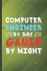 Computer Engineer by Day Gamer by Night
