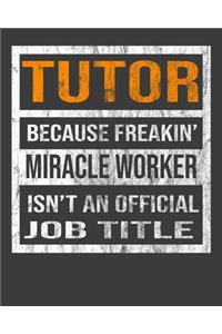 Tutor Because Freakin' Miracle Worker Is Not An Official Job Title