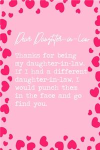 Dear Daughter-in-law, Thanks for being my daughter-in-law. If I had a different daughter-in-law, I would punch them in the face and go find you.